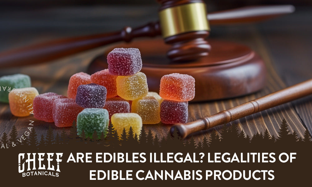 Are Edibles Illegal? Legalities of Edible Cannabis Products