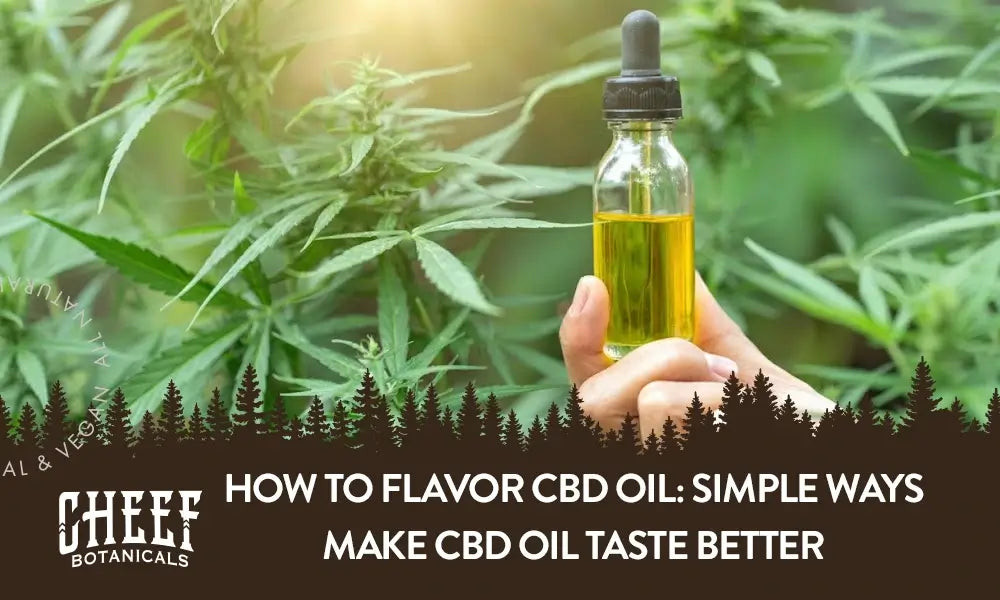 A person holding a dropper bottle full of CBD oil with cannabis plants behind it with the title "How to flavor CBD oil".