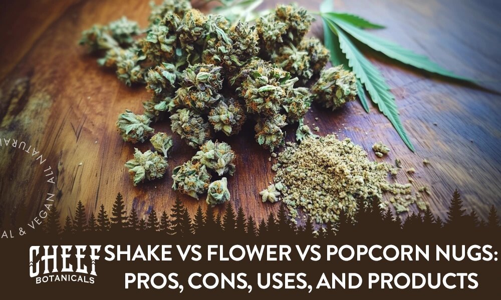 Shake vs Flower vs Popcorn Nugs: Pros, Cons, Uses, and Products