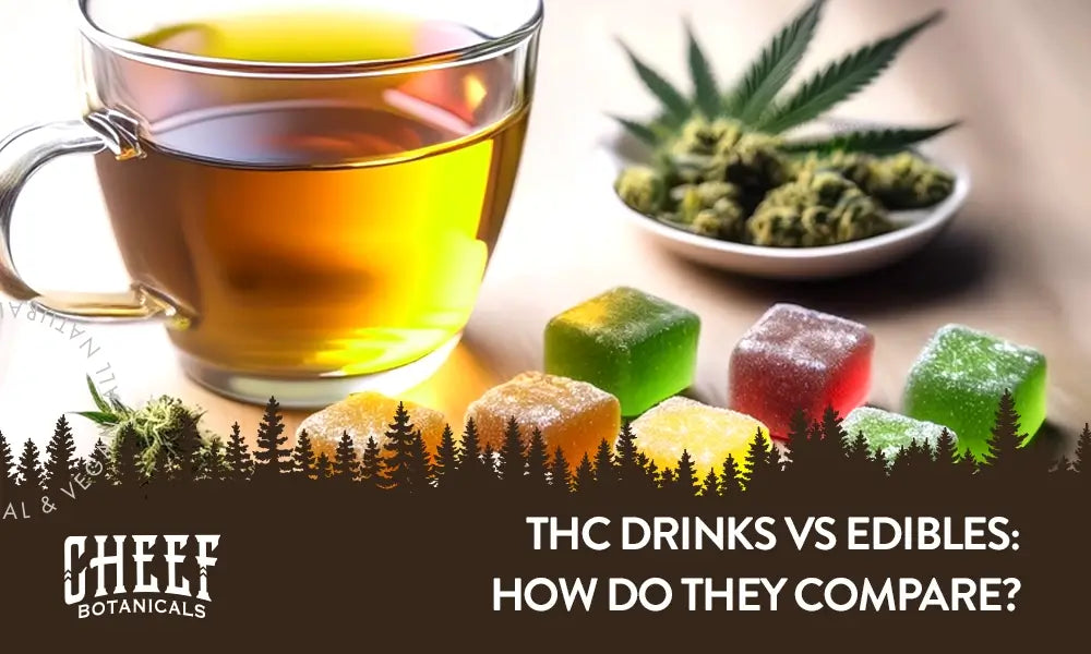 THC Drinks vs Edibles featured blog image by Cheef Botanicals. Show THC gummies, THC tea, and THC buds on a tabletop.