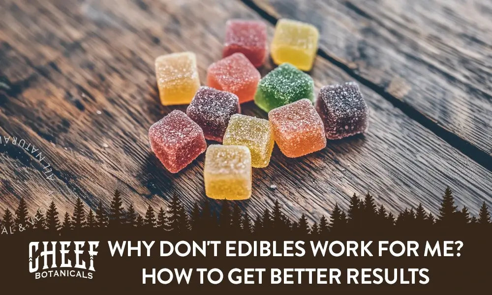 Why Don't Edibles Work for Me? How to Get Better Results