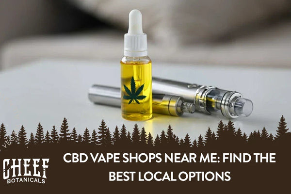 CBD Vape Shops Near Me: Find the Best Local Options