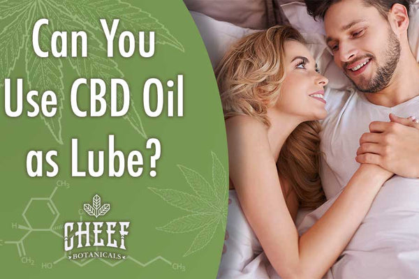 Can You Use CBD Oil As Lube? [Sexual Wellness Guide]