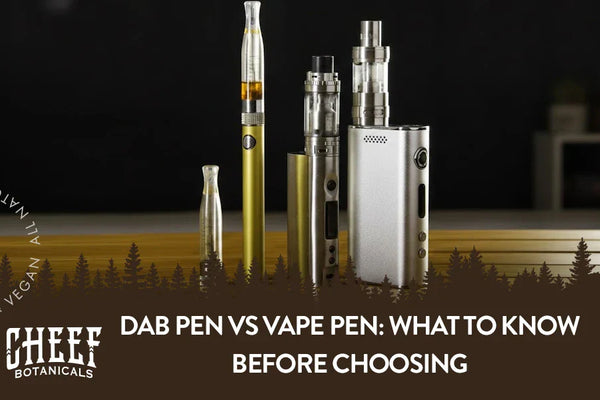 Dab Pen vs Vape Pen: What to Know Before Choosing
