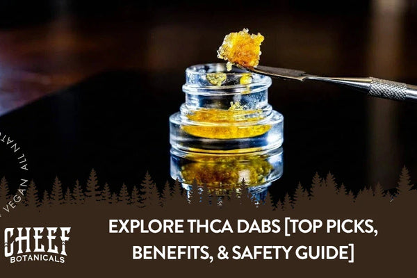 Explore THCa Dabs [Top Picks, Benefits, & Safety Guide]