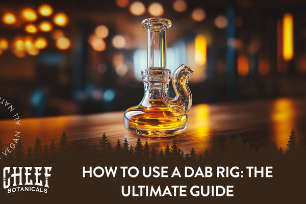 How to Use a Dab Rig: The Ultimate Guide