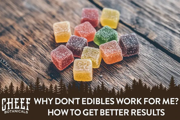 Why Don't Edibles Work for Me? How to Get Better Results