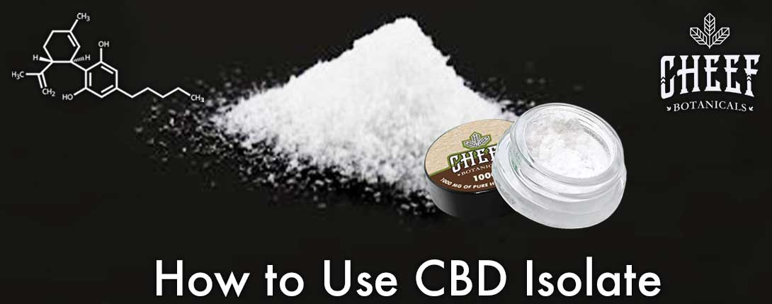 How to use CBD isolate Cheef Botanicals