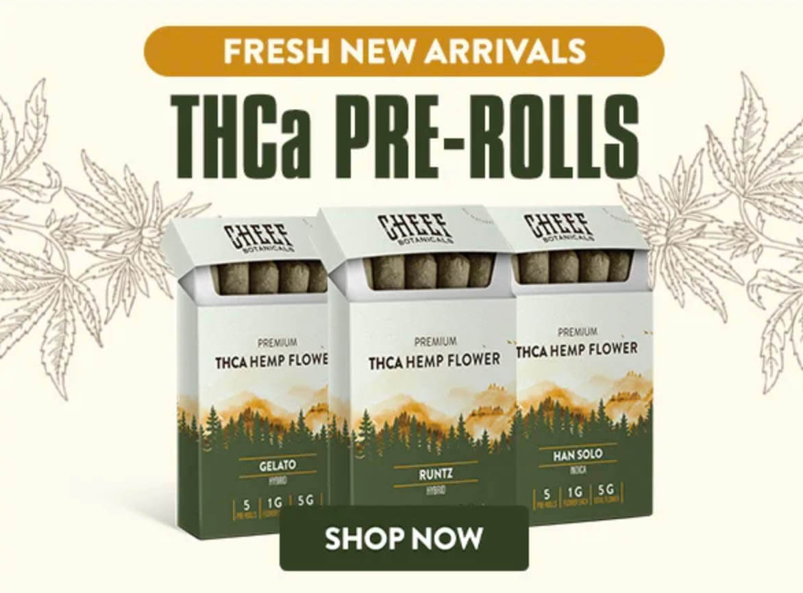 Cheef Botanicals THCa Pre Rolls Ad (click to shop now)