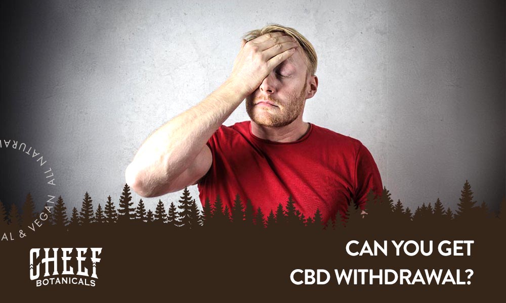 Cheef Botanicals featured blog image: can I get CBD withdrawal. Shows a frustrated man with palm on forehead